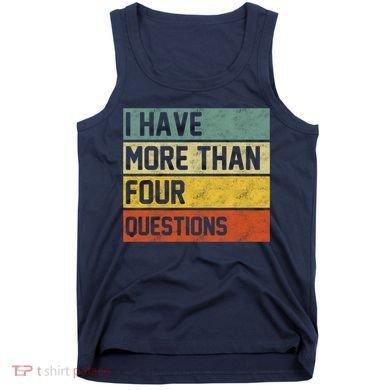 I Have More Than Four Questions Passover Tank Top