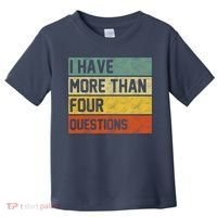I Have More Than Four Questions Passover Toddler T-Shirt thumb 0