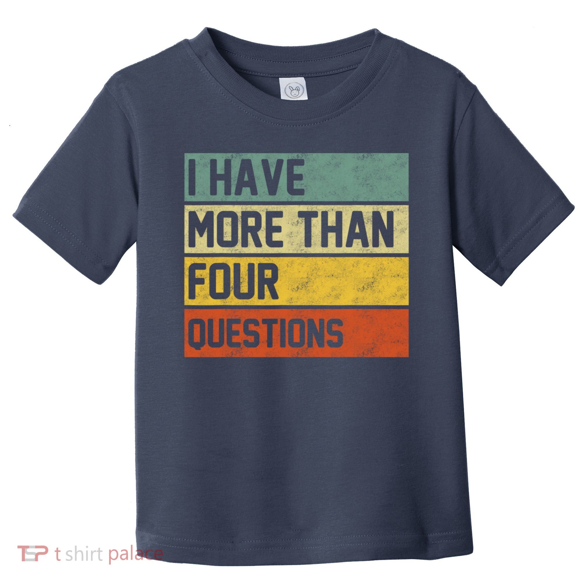 I Have More Than Four Questions Passover Toddler T-Shirt