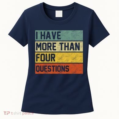 I Have More Than Four Questions Passover Women's T-Shirt
