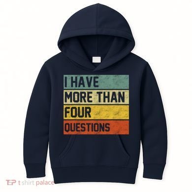I Have More Than Four Questions Passover Kids Hoodie