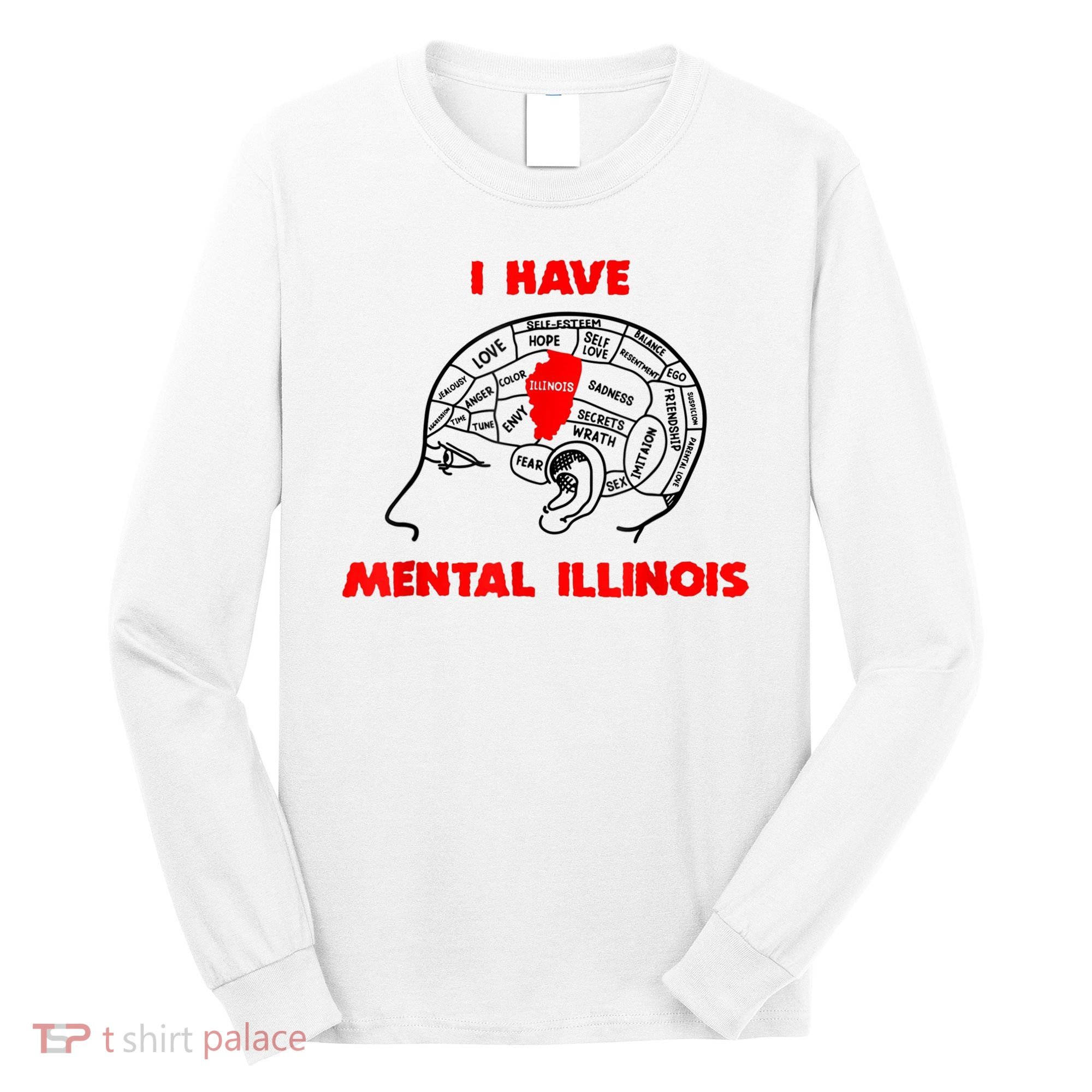 I Have Mental Illinois Funny Pun, Illinoisan Humor Long Sleeve Shirt