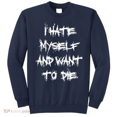 I Hate Myself And Want To Die Sweatshirt