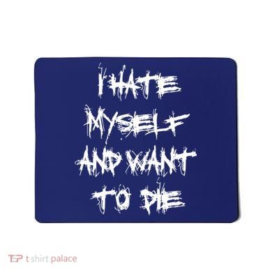 I Hate Myself And Want To Die Mousepad