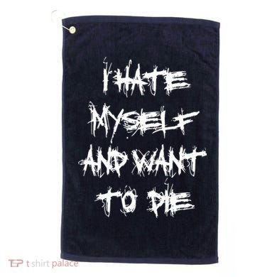 I Hate Myself And Want To Die Golf Towel