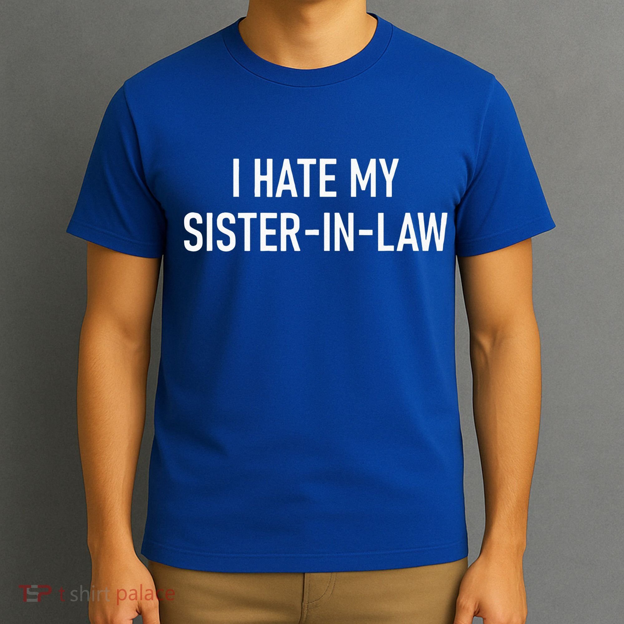 I Hate My Sister In Law Funny Jokes Sarcastic T-Shirt