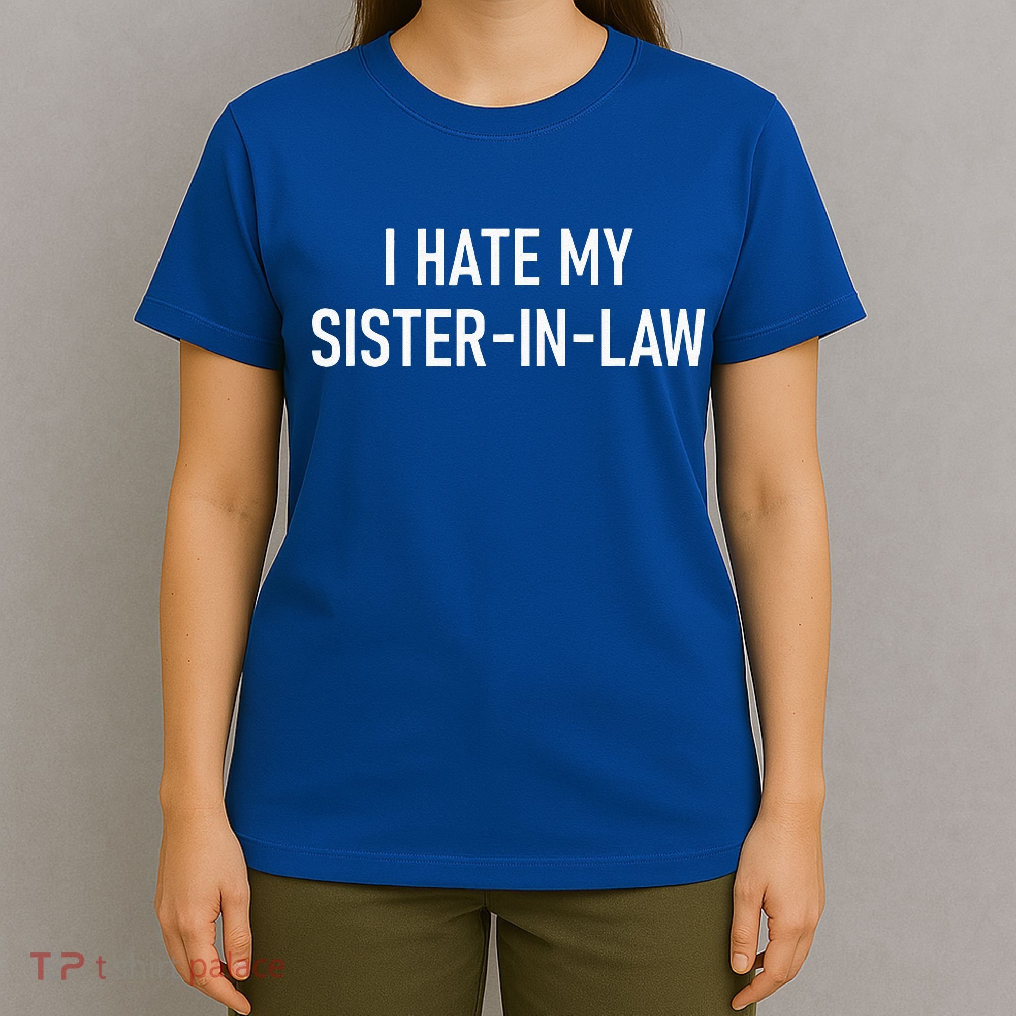 I Hate My Sister In Law Funny Jokes Sarcastic T-Shirt
