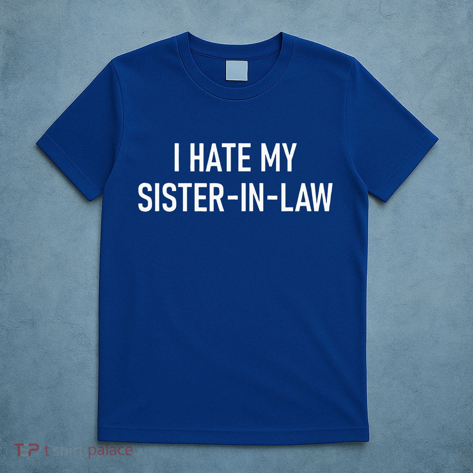 I Hate My Sister In Law Funny Jokes Sarcastic T-Shirt