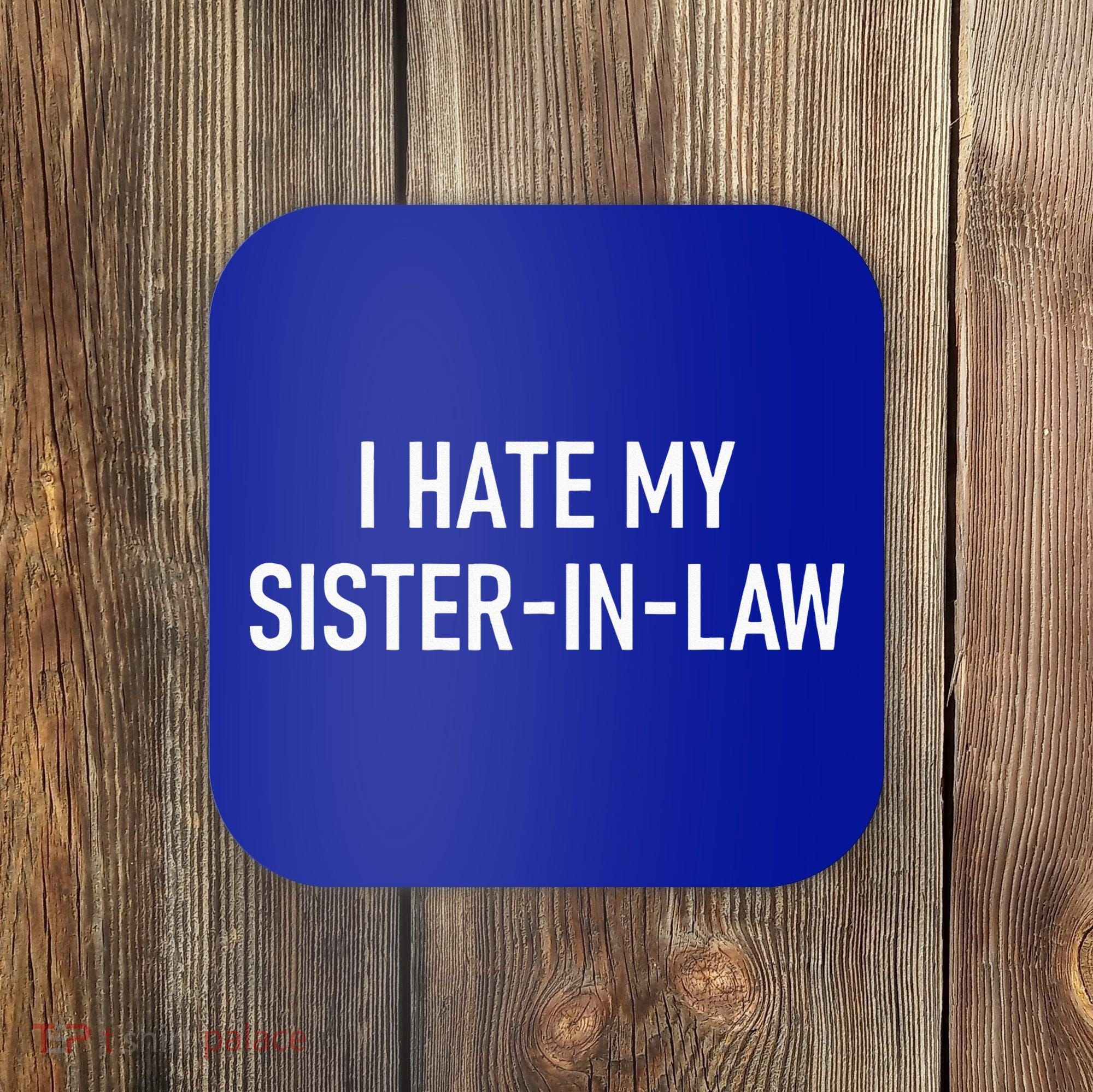 I Hate My Sister In Law Funny Jokes Sarcastic Coaster