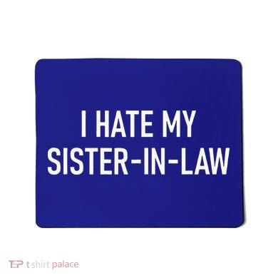 I Hate My Sister In Law Funny Jokes Sarcastic Mousepad