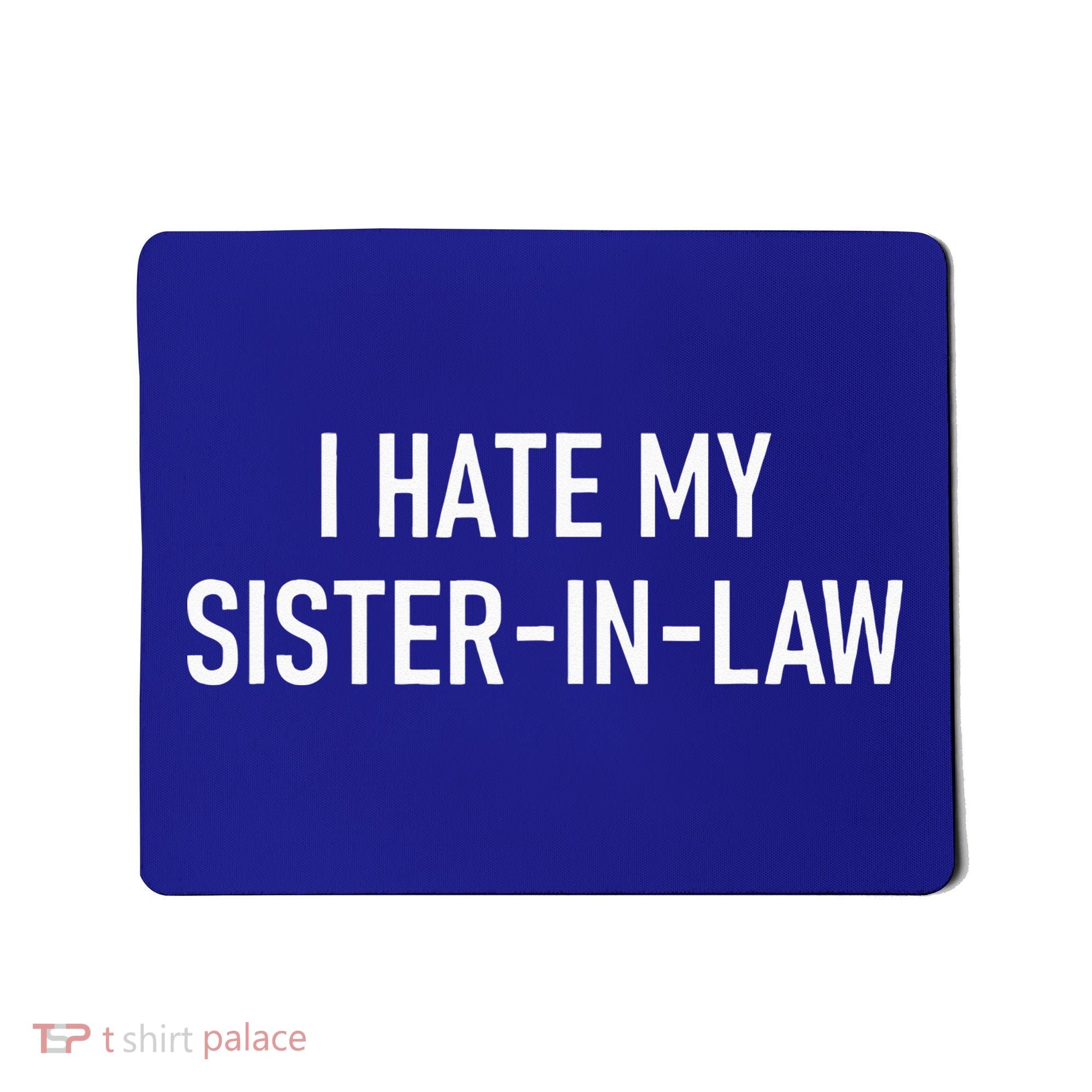 I Hate My Sister In Law Funny Jokes Sarcastic Mousepad