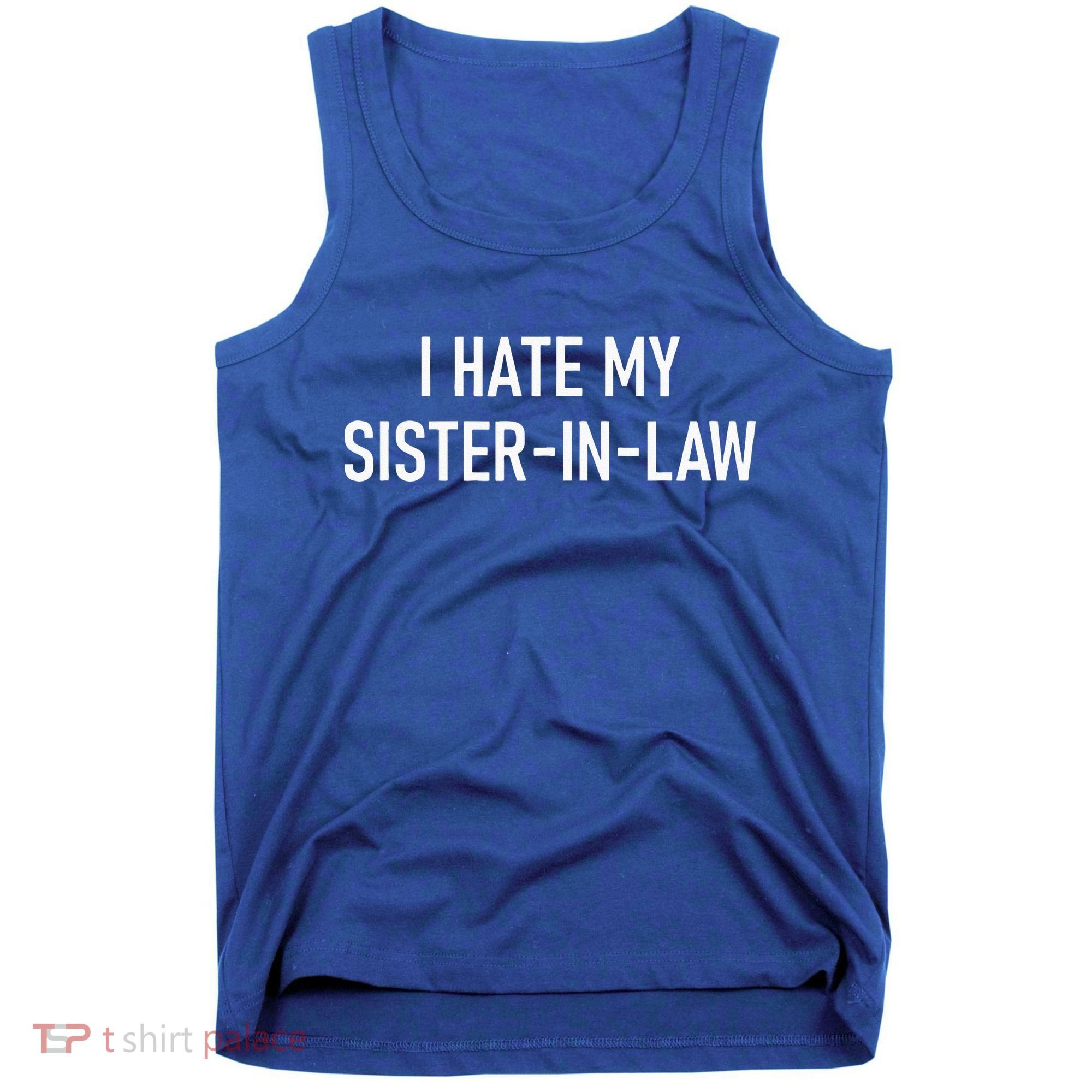 I Hate My Sister In Law Funny Jokes Sarcastic Tank Top