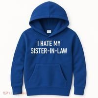 I Hate My Sister In Law Funny Jokes Sarcastic Kids Hoodie thumb 0