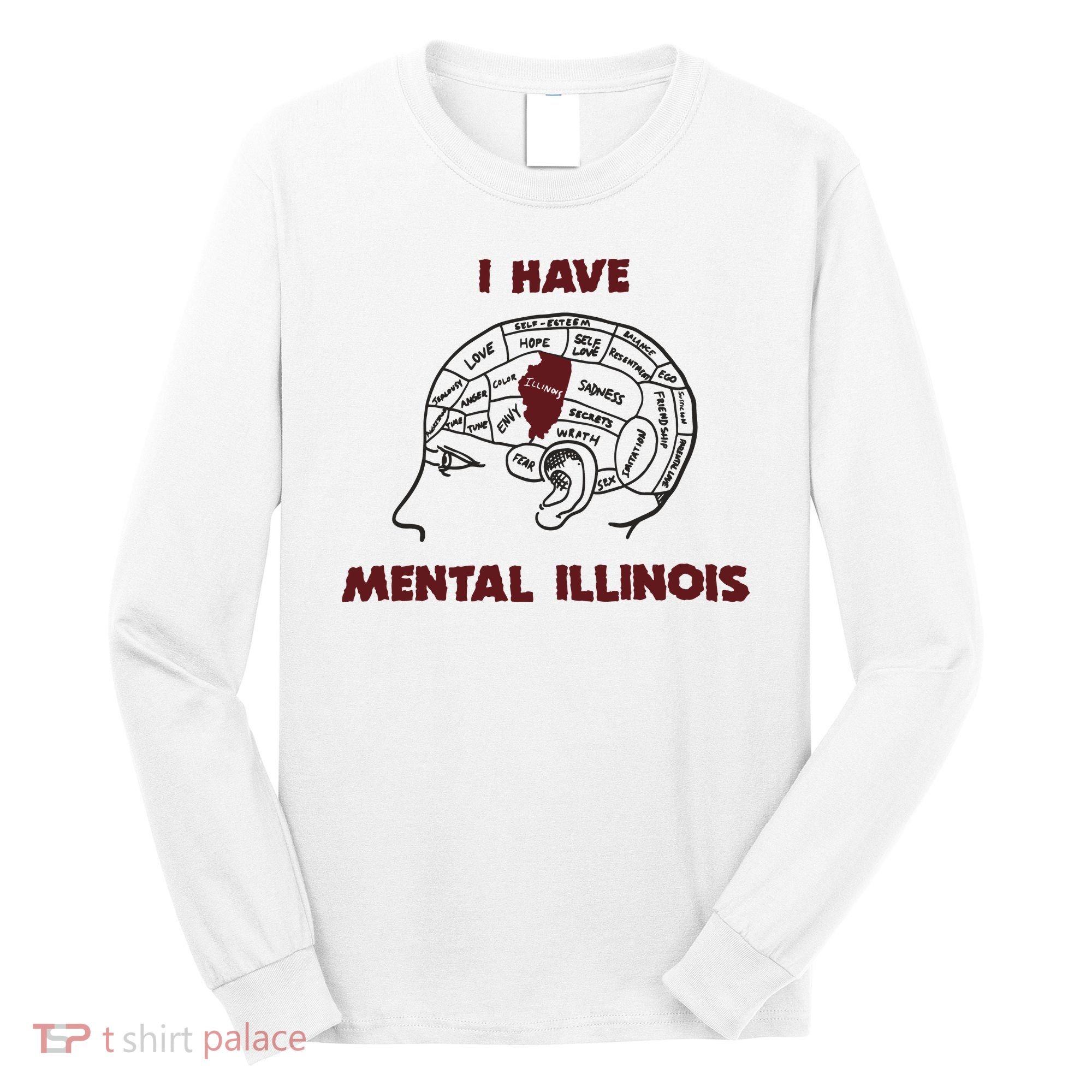 I Have Mental Illinois Mental Illness Mental Health Long Sleeve Shirt