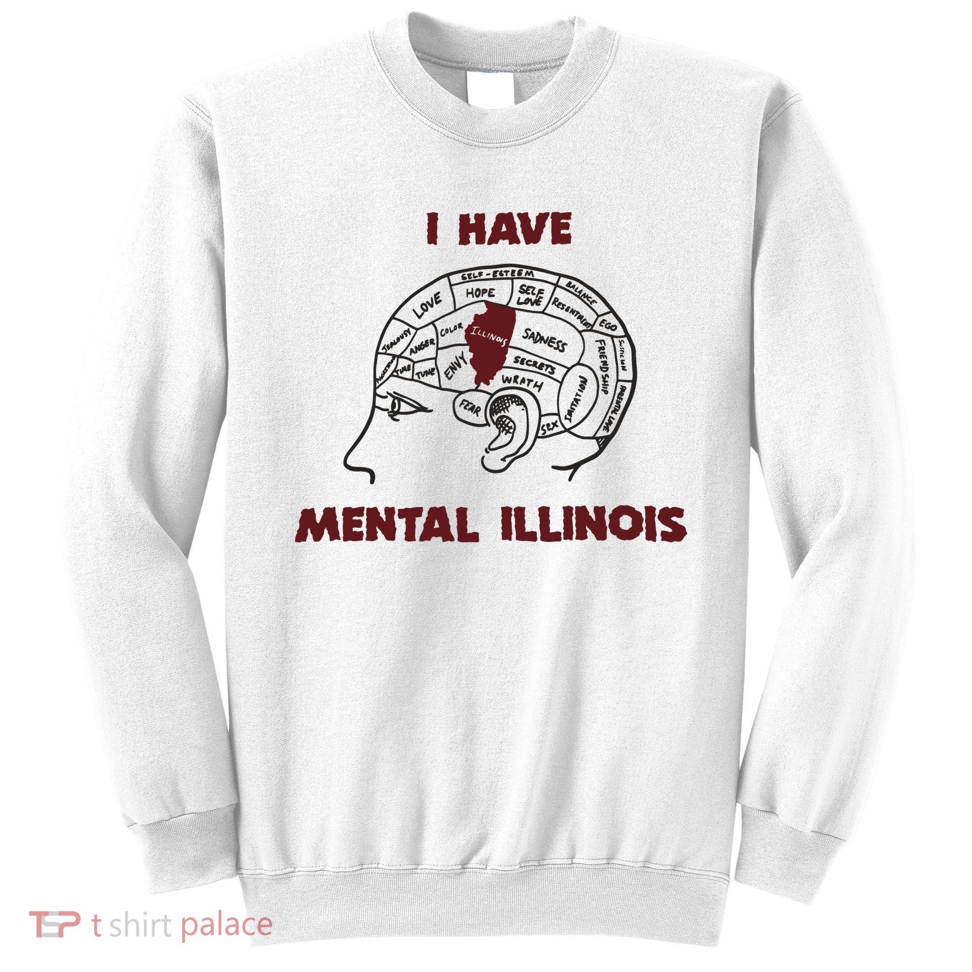 I Have Mental Illinois Mental Illness Mental Health Sweatshirt