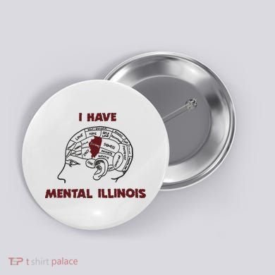 I Have Mental Illinois Mental Illness Mental Health Button