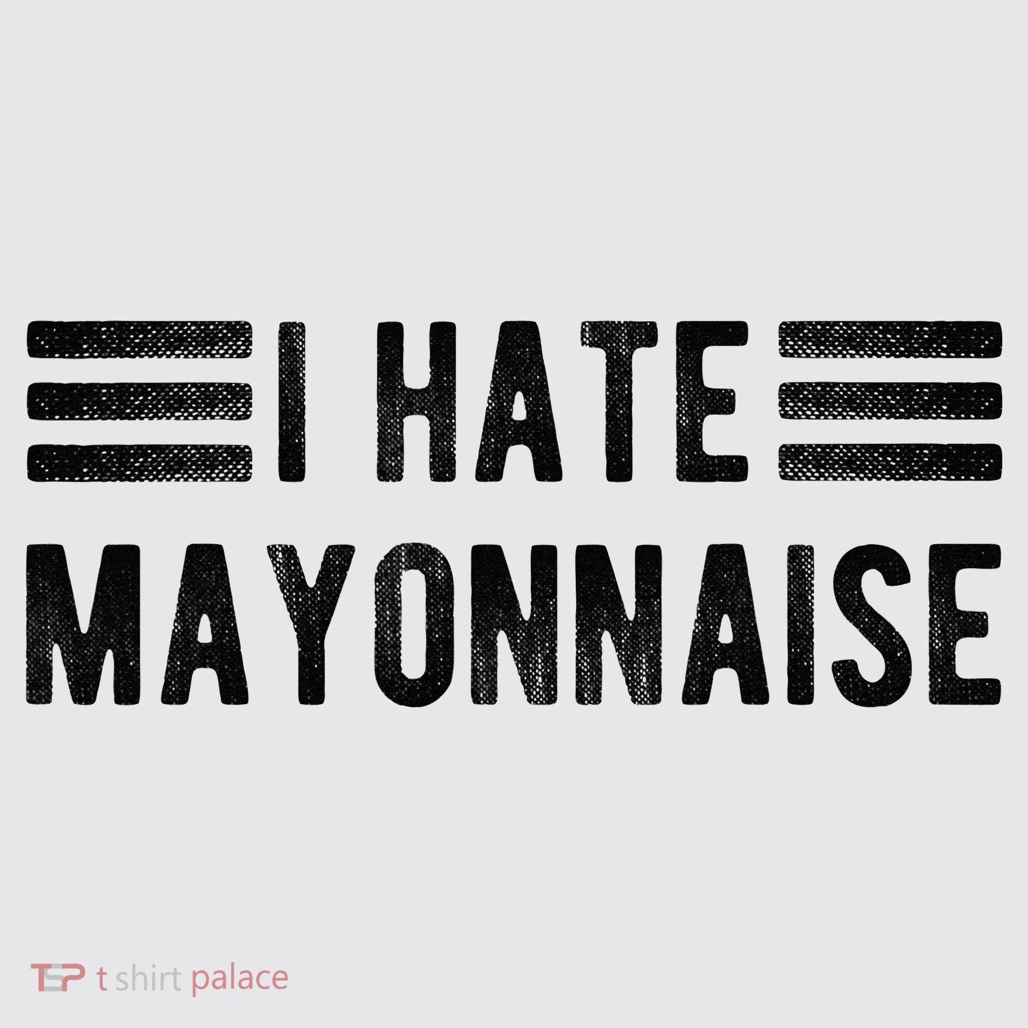 I Hate Mayonnaise Funny Mayonnaise Haters Womens Funnel Neck Pullover Hood