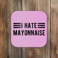 I Hate Mayonnaise Funny Mayonnaise Haters Coaster thumb 0