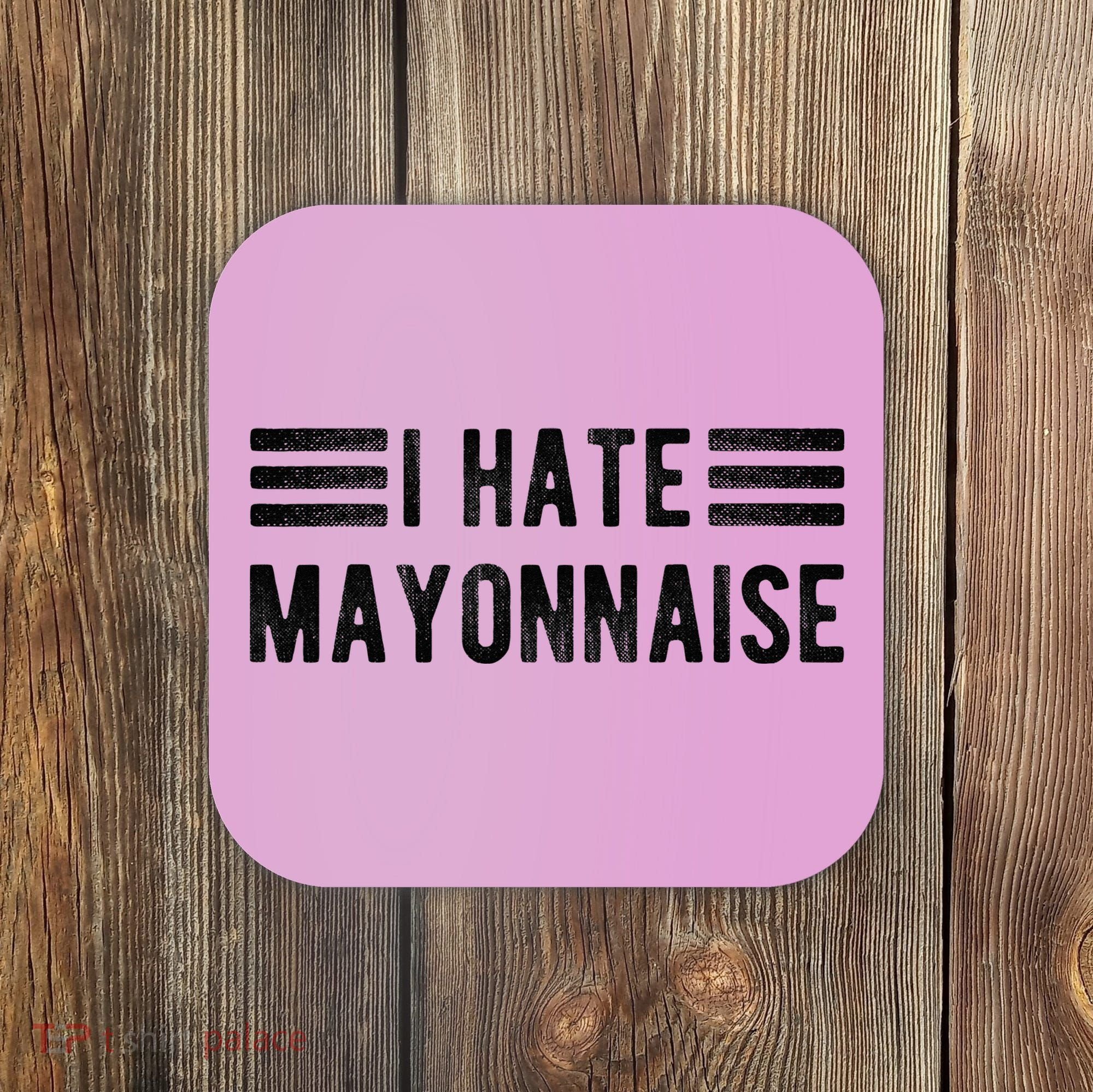 I Hate Mayonnaise Funny Mayonnaise Haters Coaster