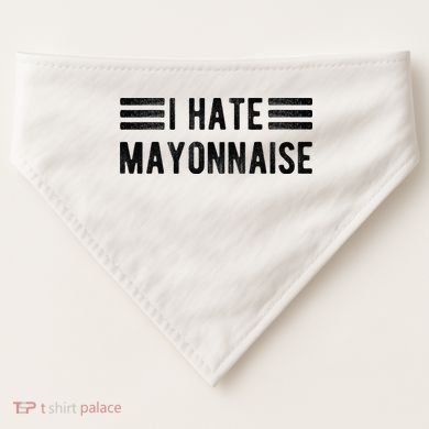 I Hate Mayonnaise Funny Mayonnaise Haters USA-Made Doggie Bandana