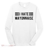 I Hate Mayonnaise Funny Mayonnaise Haters Long Sleeve Shirt thumb 0