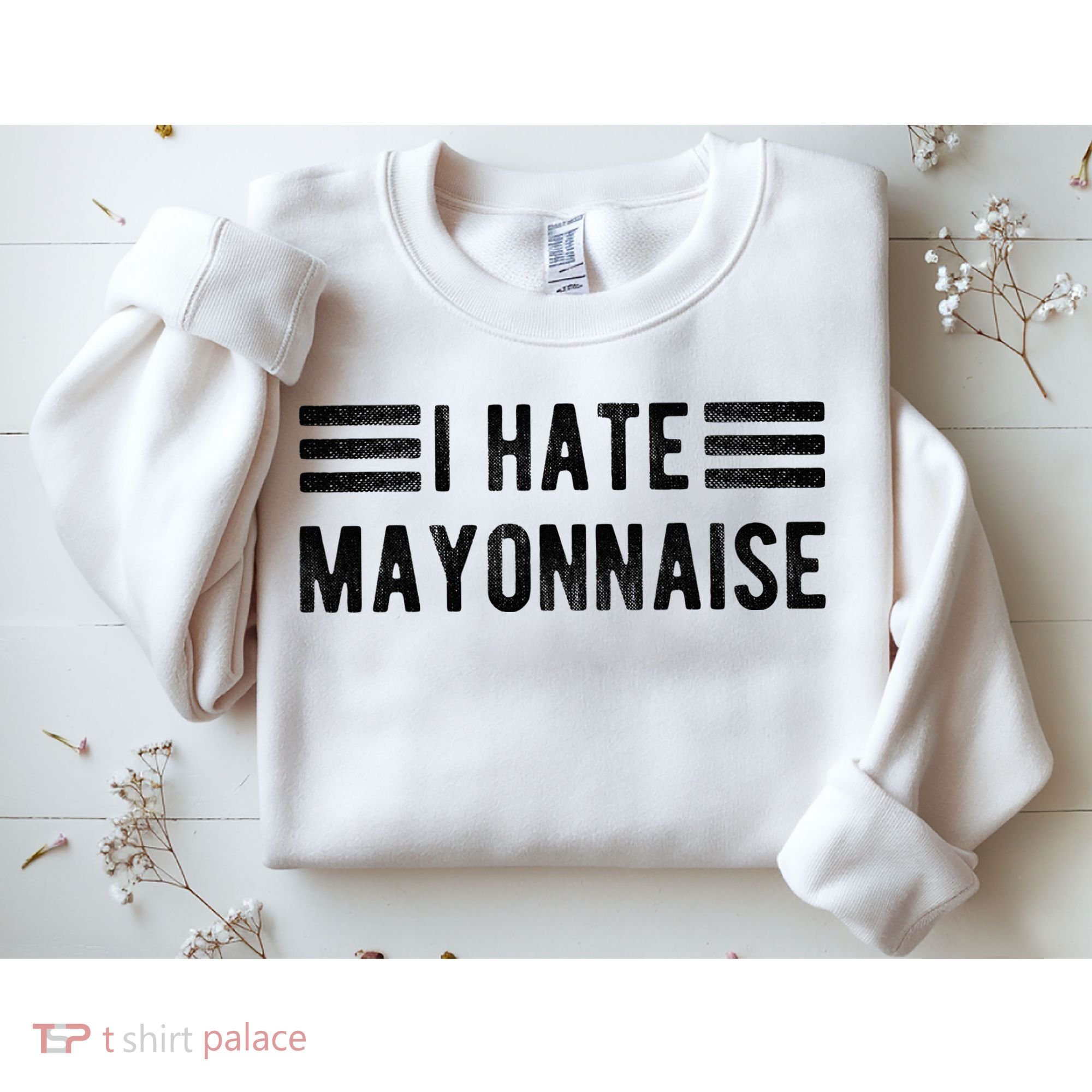I Hate Mayonnaise Funny Mayonnaise Haters Sweatshirt