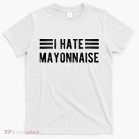 I Hate Mayonnaise Funny Mayonnaise Haters T-Shirt thumb 0
