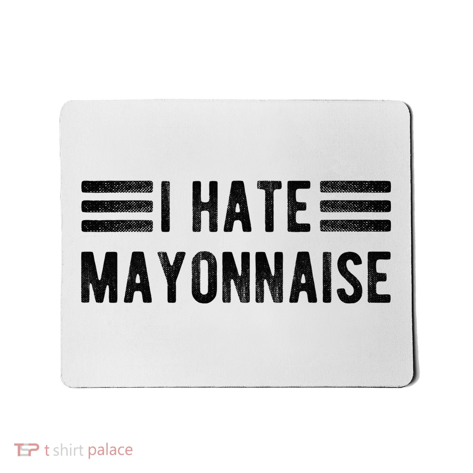 I Hate Mayonnaise Funny Mayonnaise Haters Mousepad