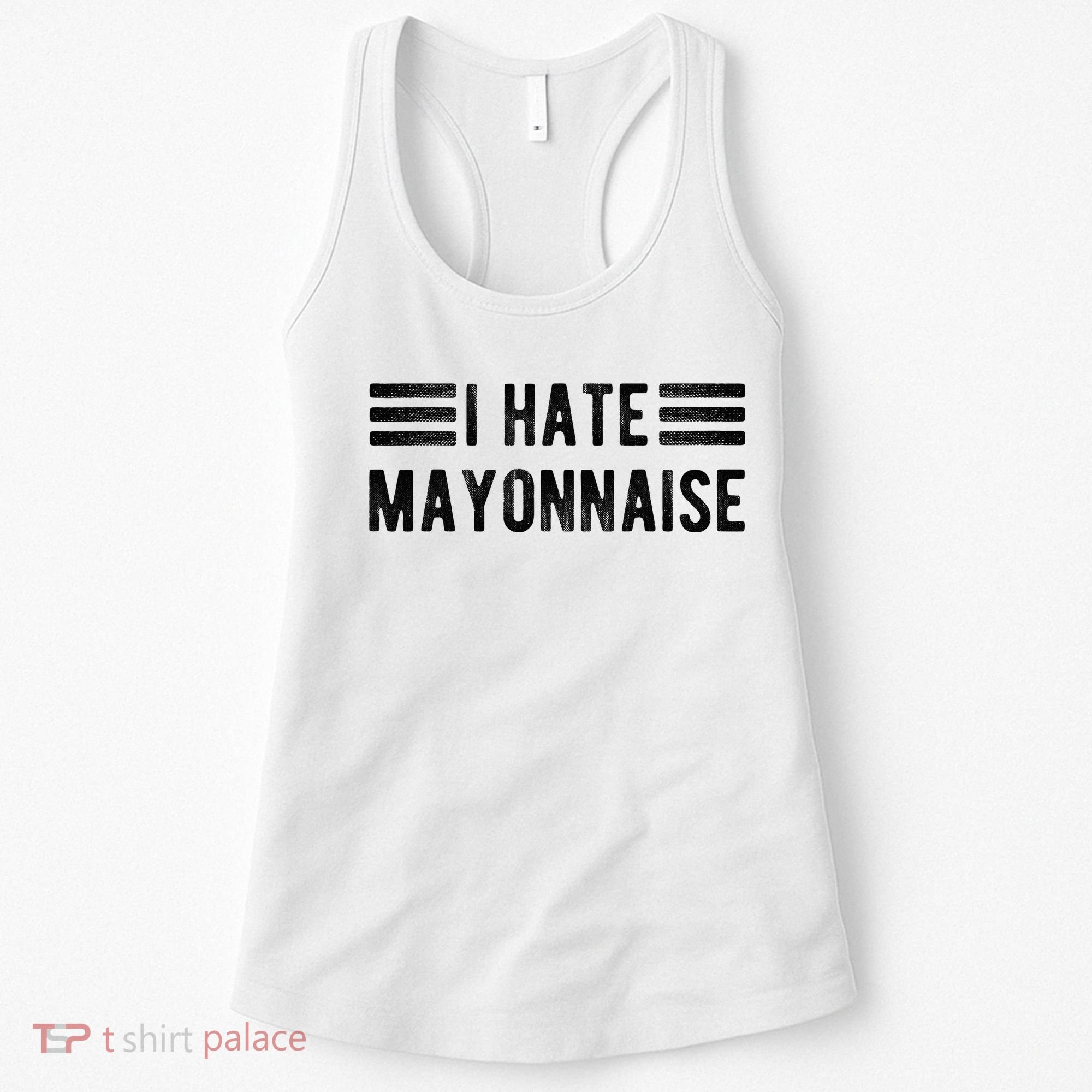 I Hate Mayonnaise Funny Mayonnaise Haters Women's Tank Top