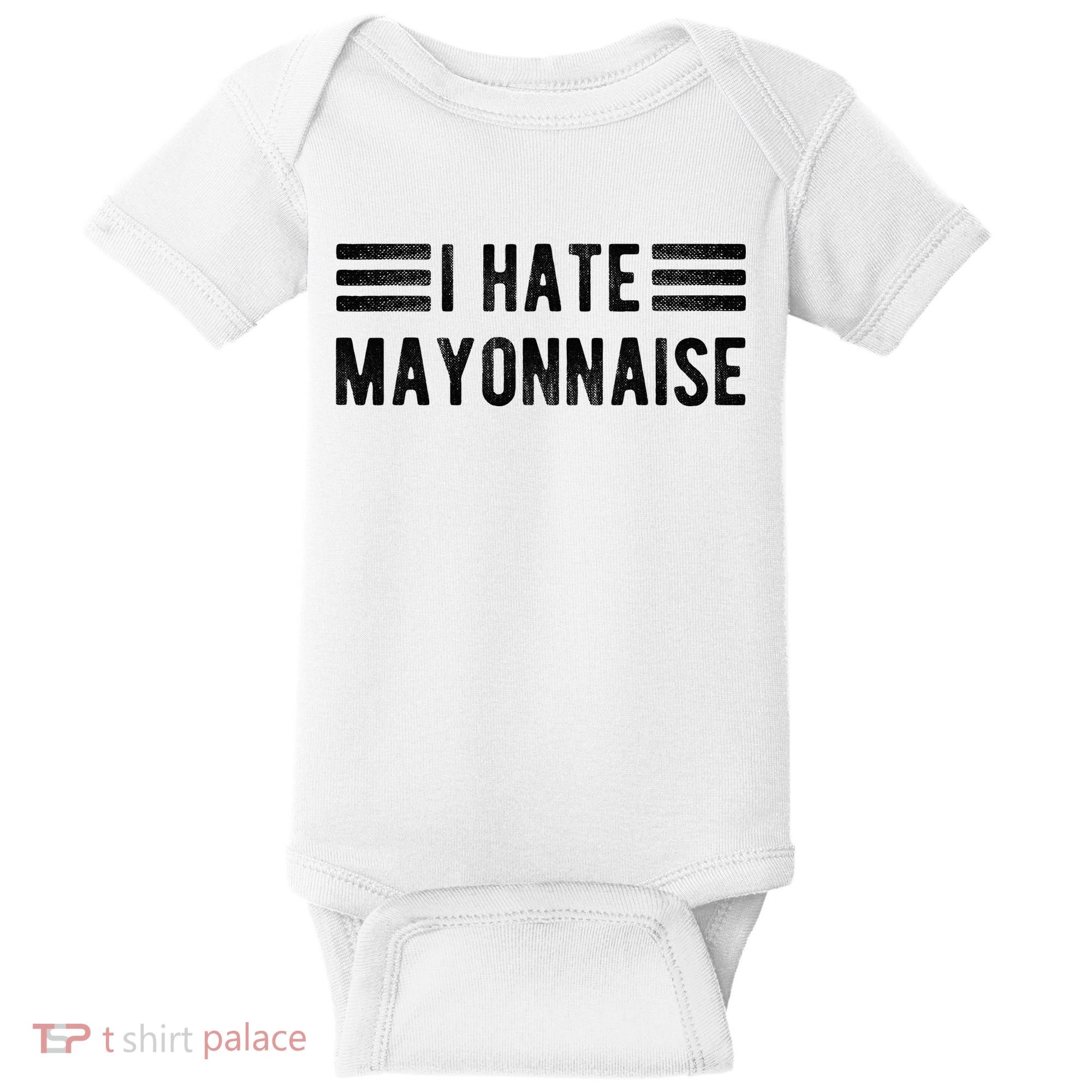 I Hate Mayonnaise Funny Mayonnaise Haters Baby Bodysuit