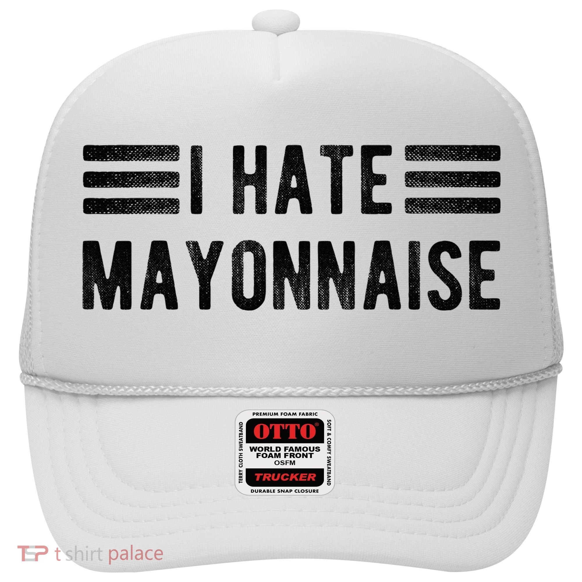 I Hate Mayonnaise Funny Mayonnaise Haters Hat