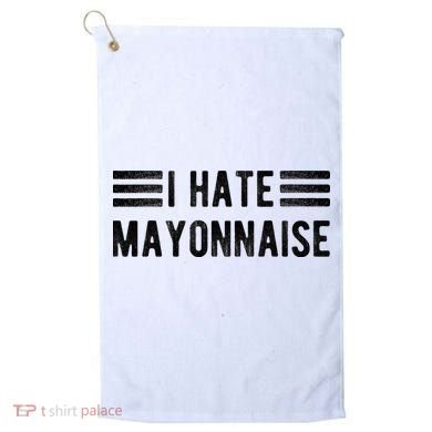 I Hate Mayonnaise Funny Mayonnaise Haters Golf Towel