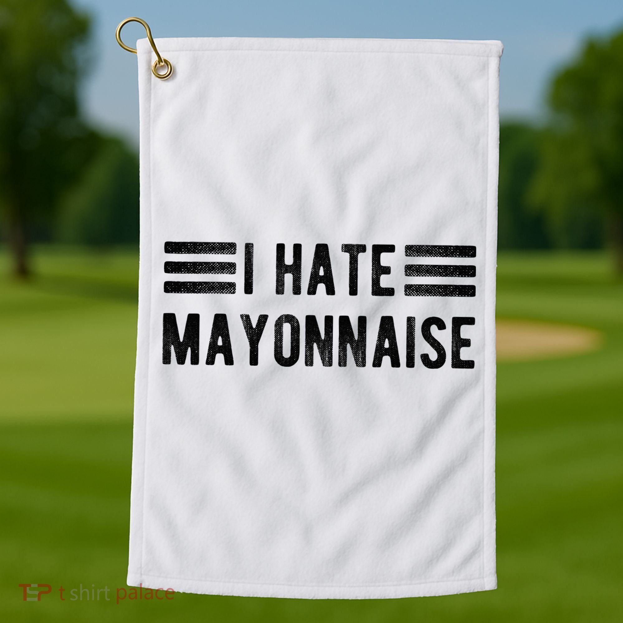 I Hate Mayonnaise Funny Mayonnaise Haters Golf Towel