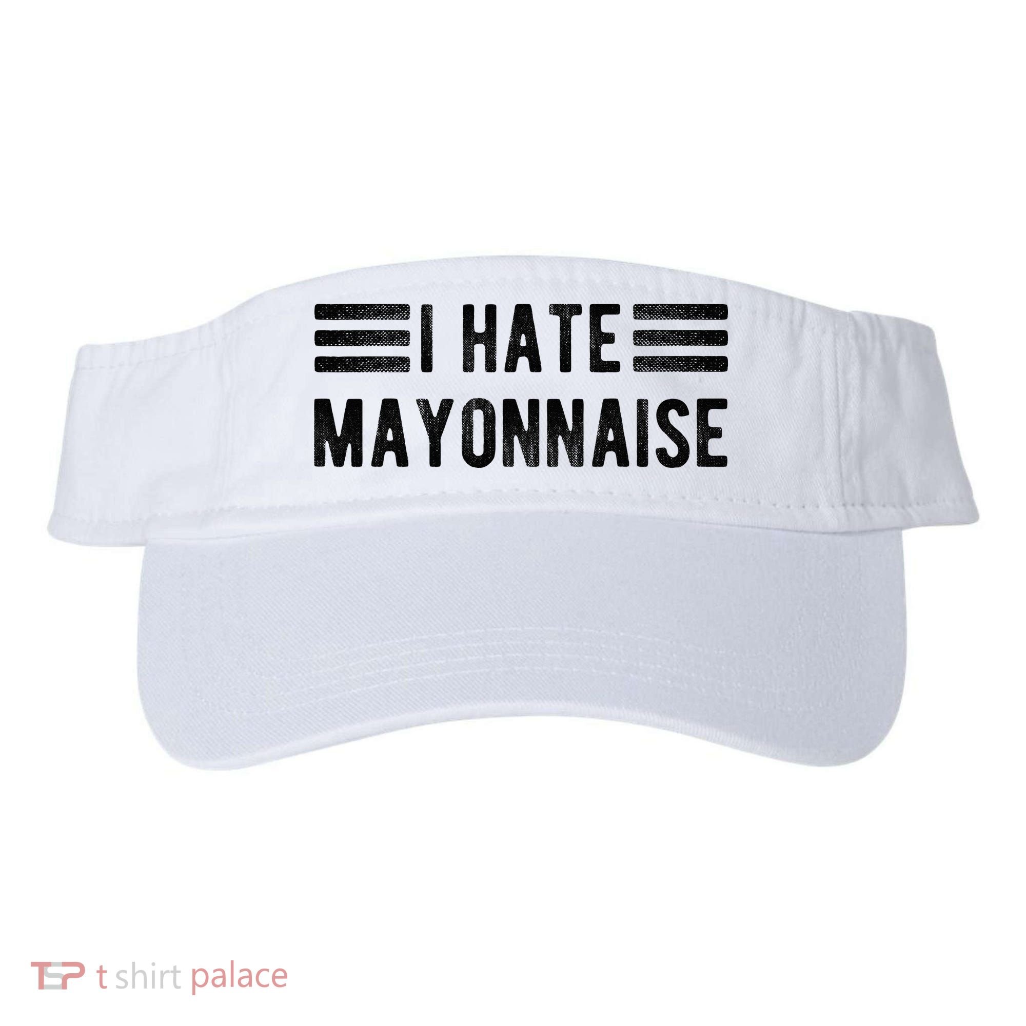 I Hate Mayonnaise Funny Mayonnaise Haters Visor