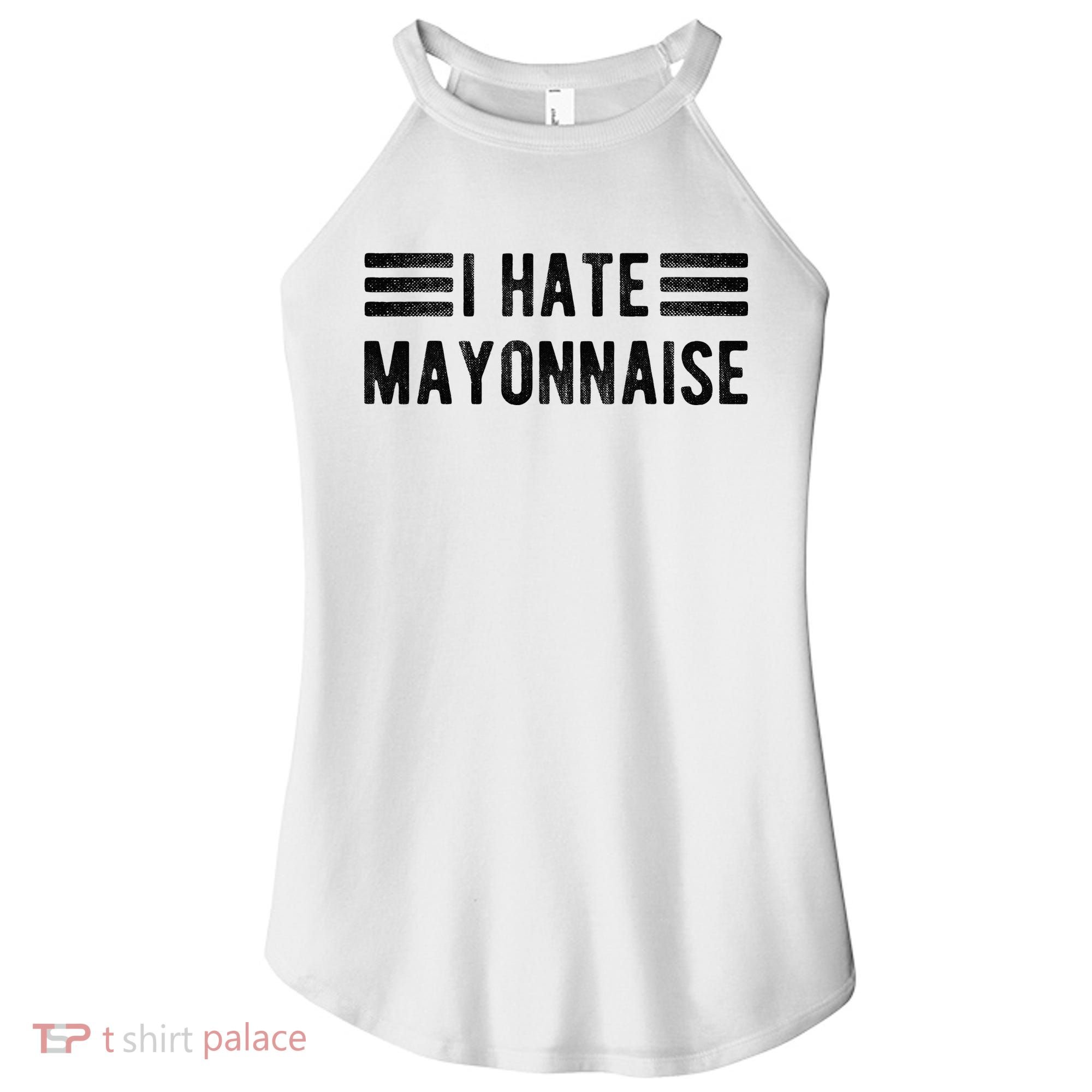 I Hate Mayonnaise Funny Mayonnaise Haters Women's Perfect Tri Rocker Tank