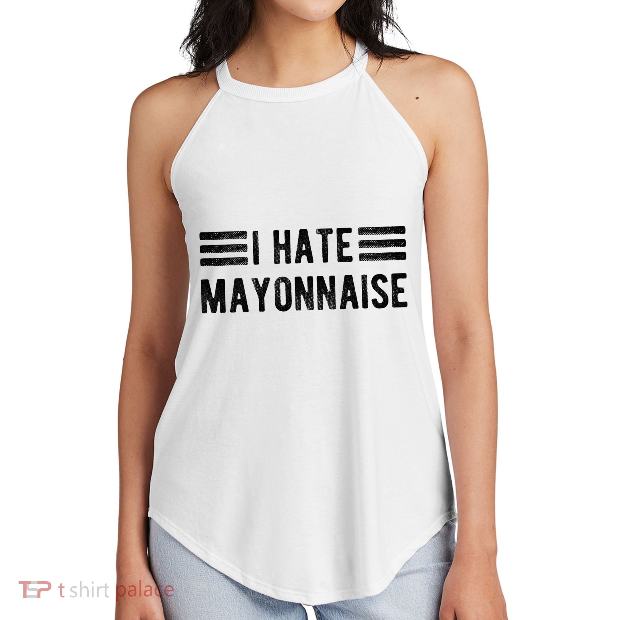 I Hate Mayonnaise Funny Mayonnaise Haters Women's Perfect Tri Rocker Tank
