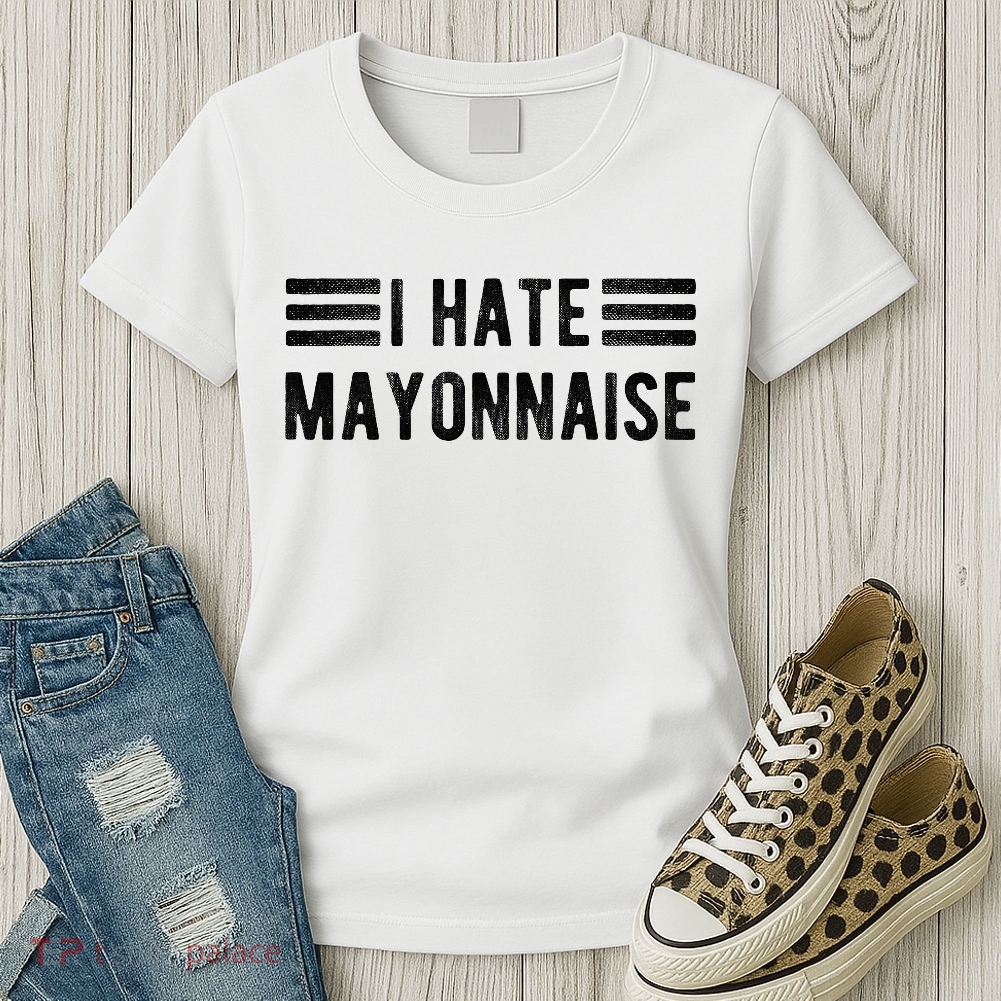 I Hate Mayonnaise Funny Mayonnaise Haters Women's T-Shirt