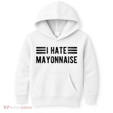 I Hate Mayonnaise Funny Mayonnaise Haters Kids Hoodie