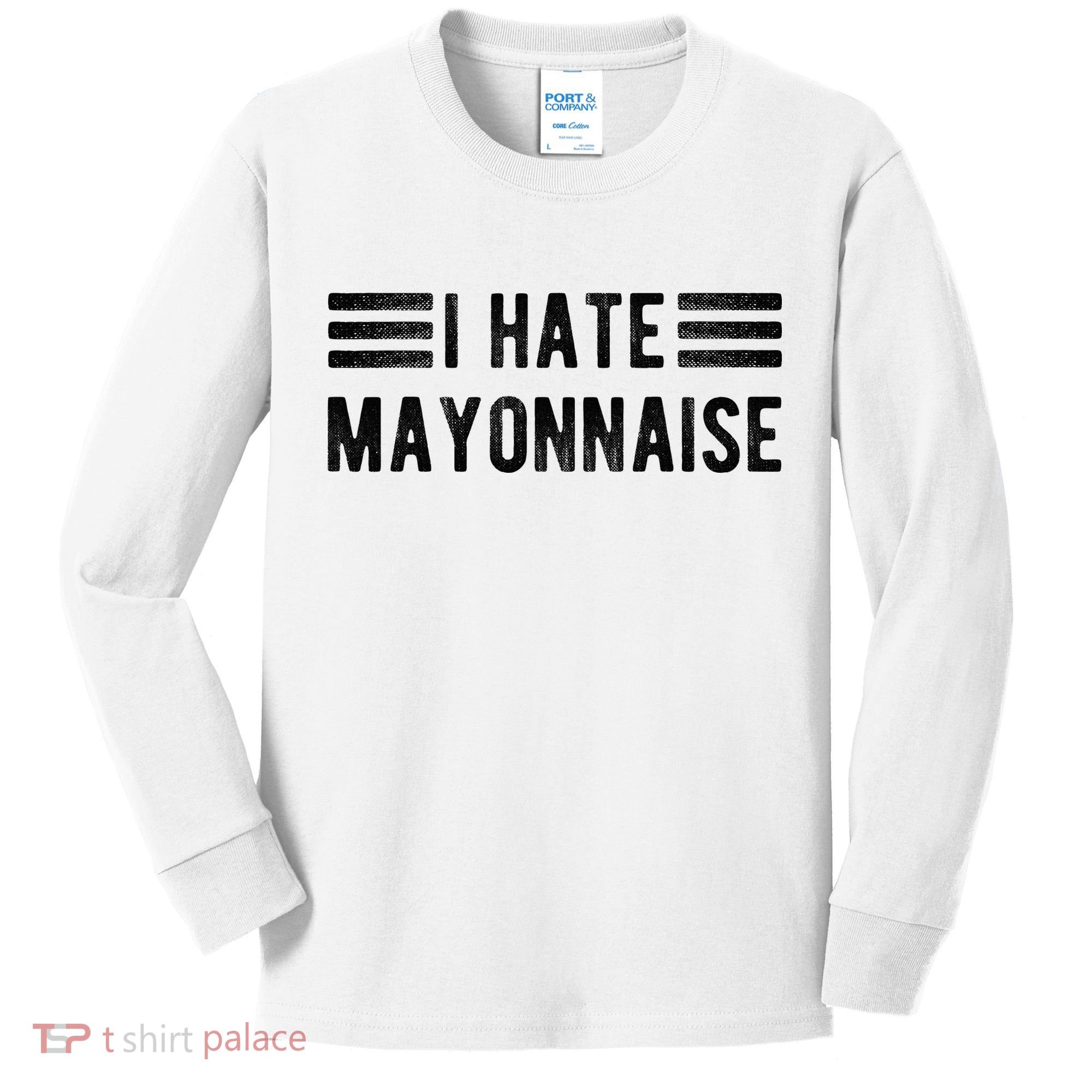 I Hate Mayonnaise Funny Mayonnaise Haters Kids Long Sleeve Shirt