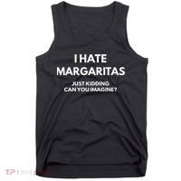 I Hate Margaritas Just Kidding Can You Imagine Tank Top thumb 0