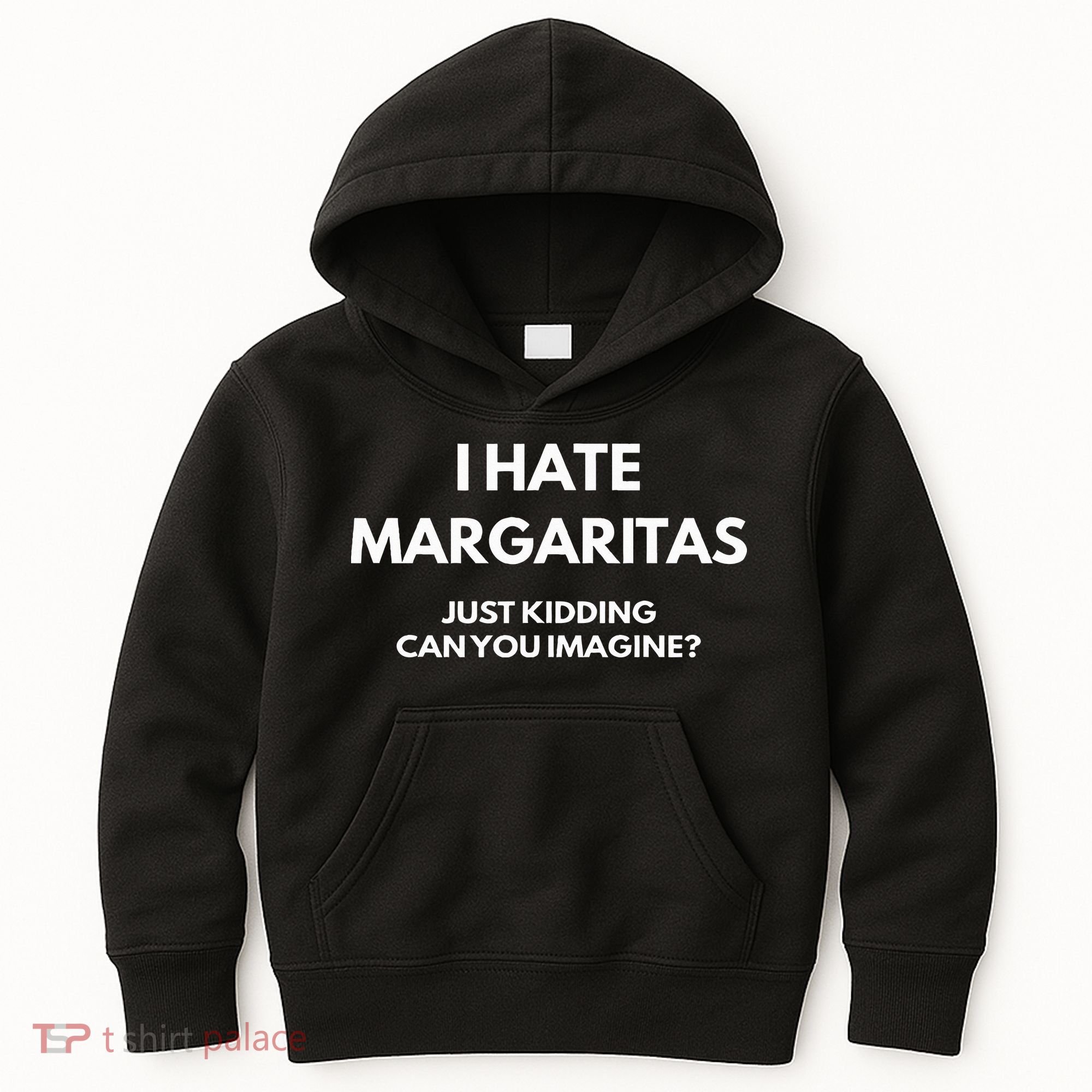 I Hate Margaritas Just Kidding Can You Imagine Kids Hoodie