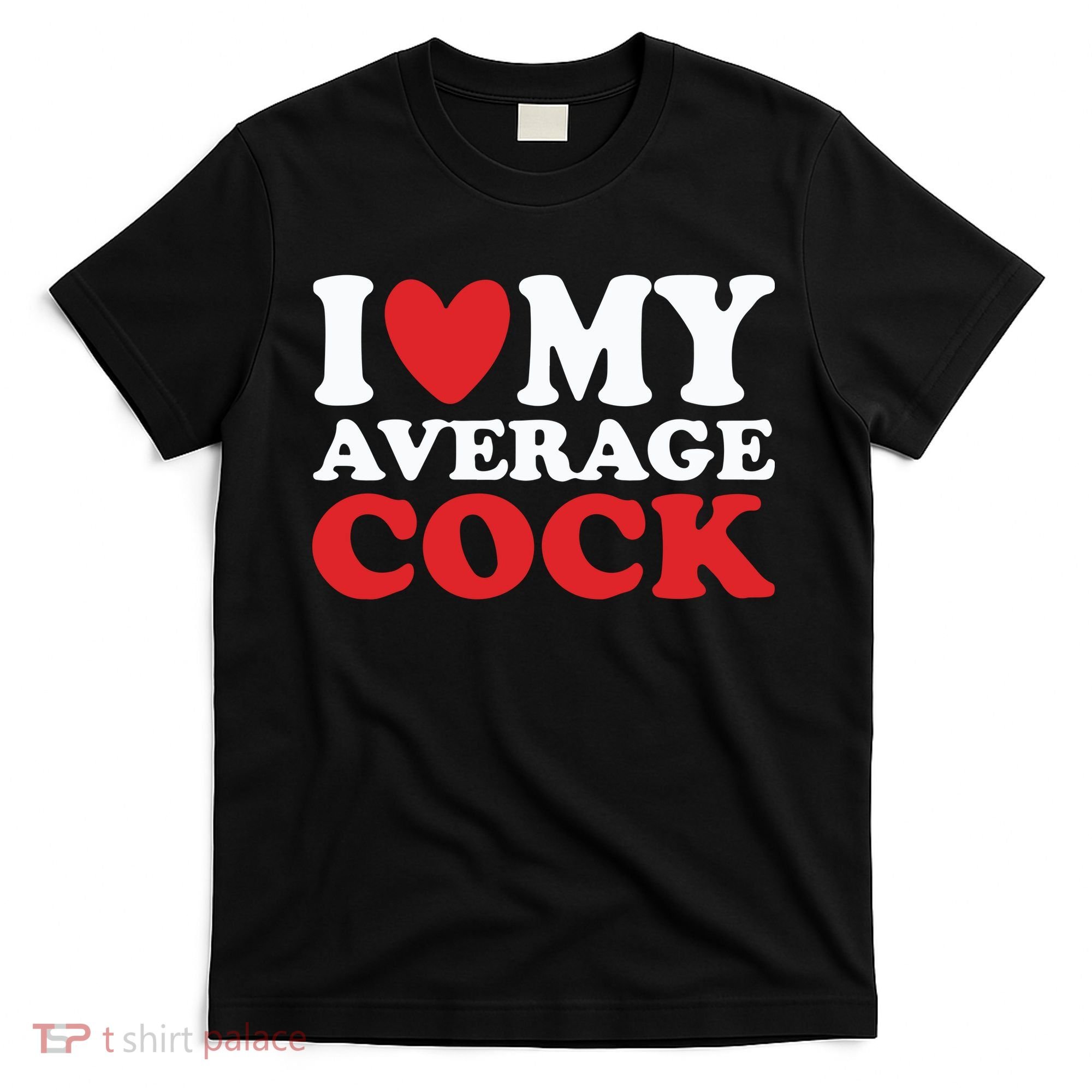 I Heart My Average Cock T-Shirt