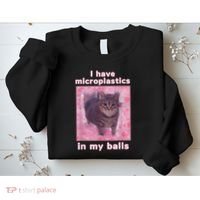 I Have Microplastics In My Balls Funny Cat Meme Dank Meme Sweatshirt thumb 2