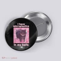 I Have Microplastics In My Balls Funny Cat Meme Dank Meme Button thumb 0