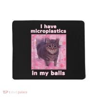 I Have Microplastics In My Balls Funny Cat Meme Dank Meme Mousepad thumb 0