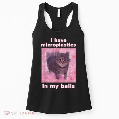 I Have Microplastics In My Balls Funny Cat Meme Dank Meme Women's Tank Top