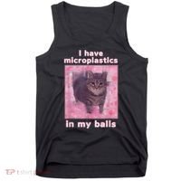 I Have Microplastics In My Balls Funny Cat Meme Dank Meme Tank Top thumb 0