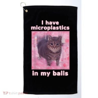 I Have Microplastics In My Balls Funny Cat Meme Dank Meme Golf Towel