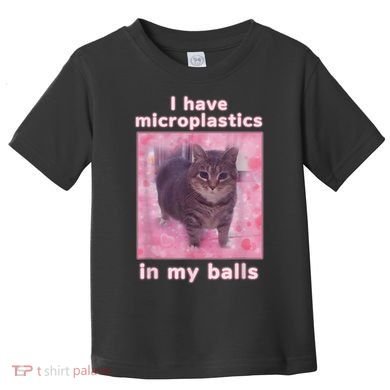 I Have Microplastics In My Balls Funny Cat Meme Dank Meme Toddler T-Shirt