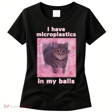 I Have Microplastics In My Balls Funny Cat Meme Dank Meme Women's T-Shirt